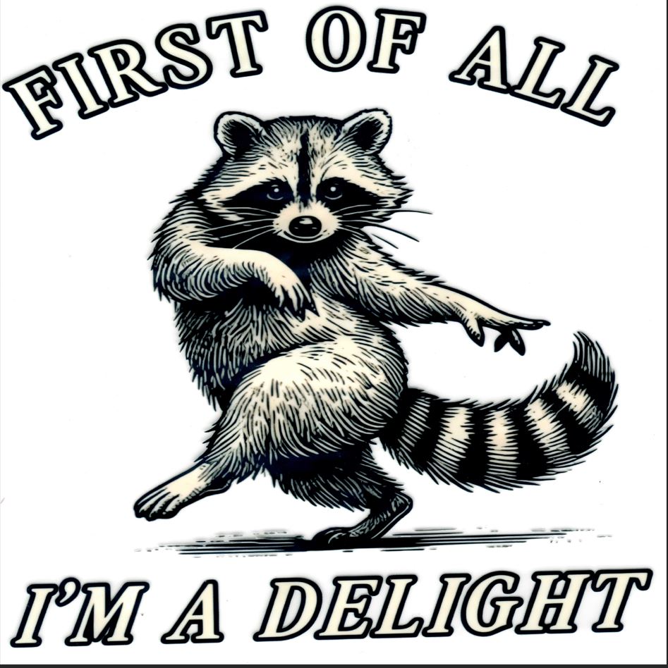 First of All - I'm a Delight Raccoon