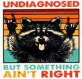 Undiagnosed but Something... Raccoon Shirt