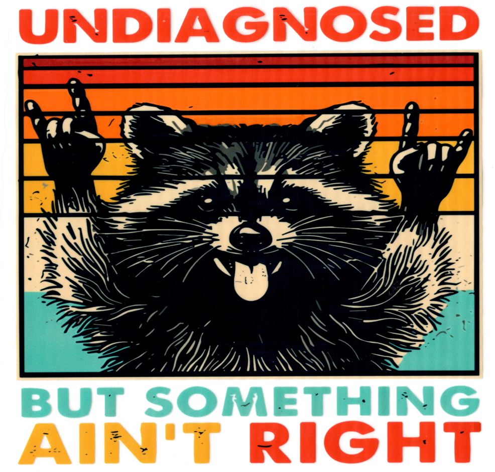 Undiagnosed but Something... Raccoon Shirt